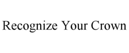 recognize your crown