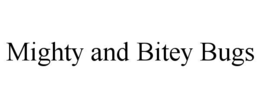 mighty and bitey bugs