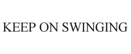 keep on swinging