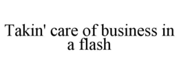 takin' care of business in a flash