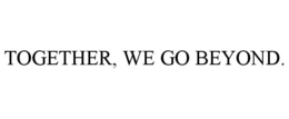 together, we go beyond.