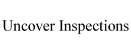 uncover inspections