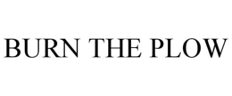 burn the plow