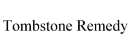 tombstone remedy