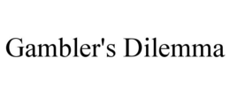 gambler's dilemma