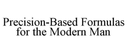 precision-based formulas for the modern man