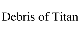 debris of titan