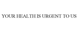 your health is urgent to us