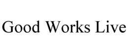 good works live