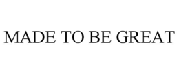 made to be great