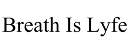 breath is lyfe