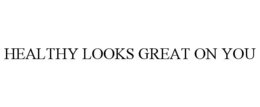 healthy looks great on you