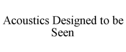 acoustics designed to be seen