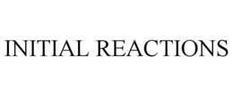initial reactions