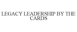 legacy leadership by the cards