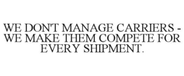 we don't manage carriers - we make them compete for every shipment.