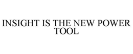 insight is the new power tool