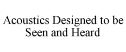 acoustics designed to be seen and heard