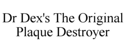 dr dex's the original plaque destroyer