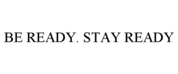 be ready. stay ready