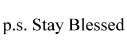 p.s. stay blessed