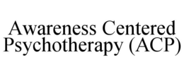 awareness centered psychotherapy (acp)