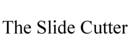 the slide cutter