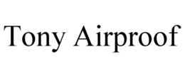 tony airproof