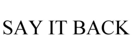 say it back