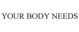 your body needs