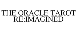 the oracle tarot re:imagined