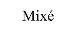 mixÉ