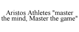 aristos athletes "master the mind, master the game"