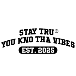 stay tru you kno tha vibes est. 2025