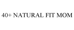 40+ natural fit mom