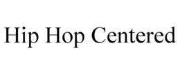 hip hop centered