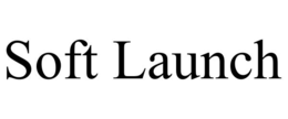 soft launch