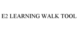 e2 learning walk tool