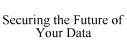 securing the future of your data