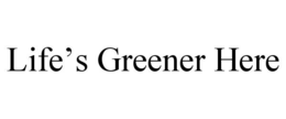 life’s greener here