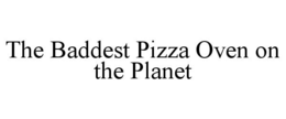 the baddest pizza oven on the planet