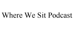 where we sit podcast