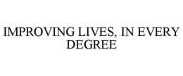 improving lives, in every degree