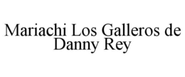 mariachi los galleros de danny rey