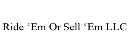 ride ‘em or sell ‘em llc