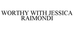worthy with jessica raimondi