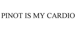 pinot is my cardio