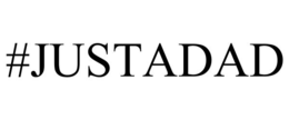 #justadad
