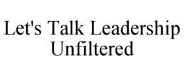 let's talk leadership unfiltered