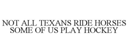 not all texans ride horses some of us play hockey